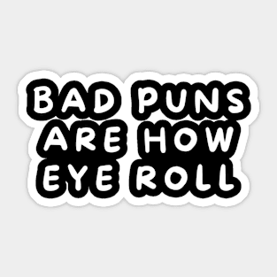 Bad Puns Are How Eye Roll Sticker